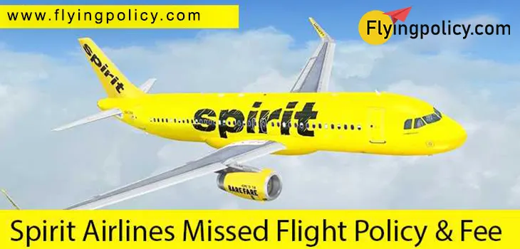 Spirit Airlines Missed Flight Policy & Fee