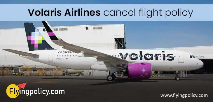 Volaris Airlines Cancel Flight Policy | airlinesticketpolicy