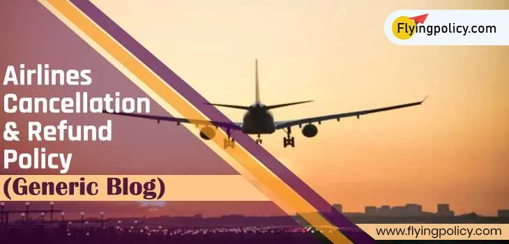 Airlines Cancellation& Refund Policy