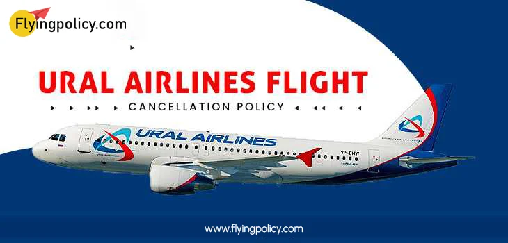Ural Airlines Flight Cancellation Policy