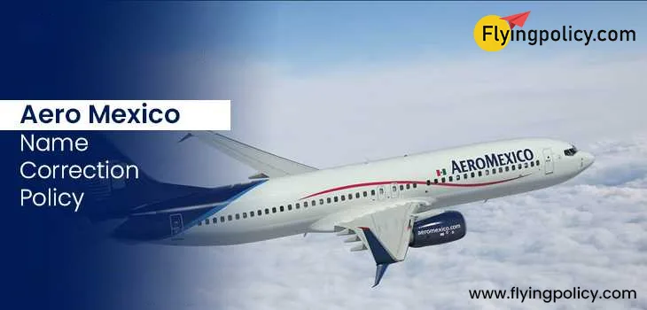 Aero Mexico Name Correction Policy