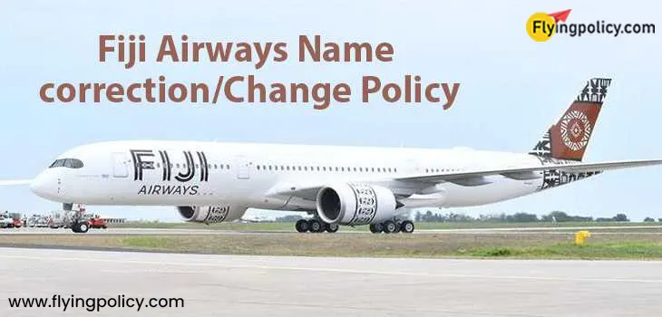 Fiji Airways Name Correction/Change Policy