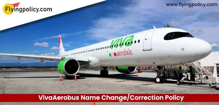 VivaAerobus Name Change/Correction Policy