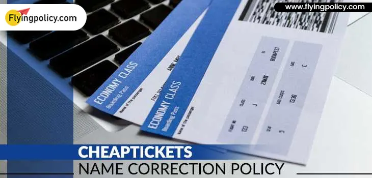 CheapTickets Name Correction Policy