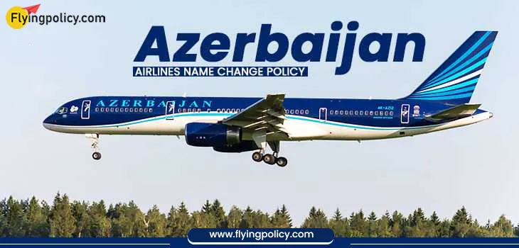 Azerbaijan Airlines Name Change Policy