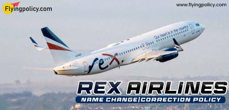 Rex Airlines Name Change/correction Policy
