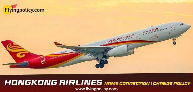 Hong Kong Airlines Name Change/Correction Policy