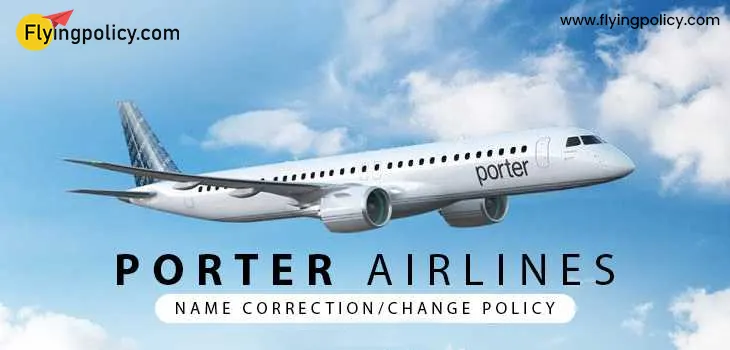 Porter Airlines Name Correction/Change Policy