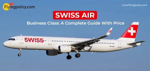 Swiss Air Business Class: A Complete Guide With Prices | airlinesticketpolicy