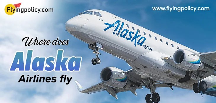 Where Does Alaska Airlines Fly | airlinesticketpolicy