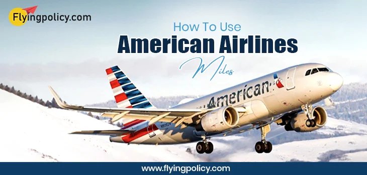 How To Use American Airlines Miles? | airlinesticketpolicy