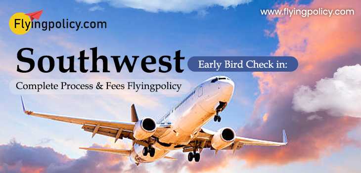 Southwest Early Bird Check In: Complete Process & Fees | airlinesticketpolicy