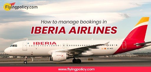 How To Manage Bookings In Iberia Airlines | airlinesticketpolicy