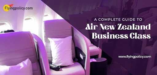 Complete Guide To Air New Zealand Business Class
