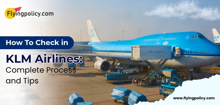 How to check in KLM Airlines: Complete Process & Tips| Flying Policy