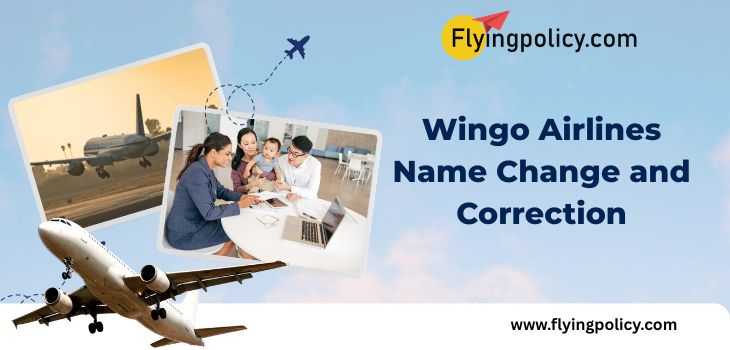 Wingo Airlines Name Change and Correction Policy| Flying Policy